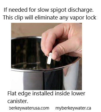 slow Berkey spigot , vapor lock canister, anti air lock clip